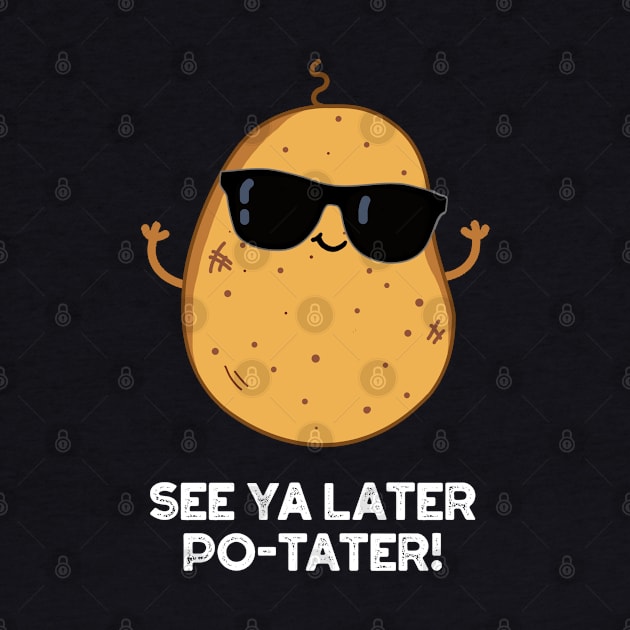 See Ya Later Po-tater Funny Potato Pun by punnybone